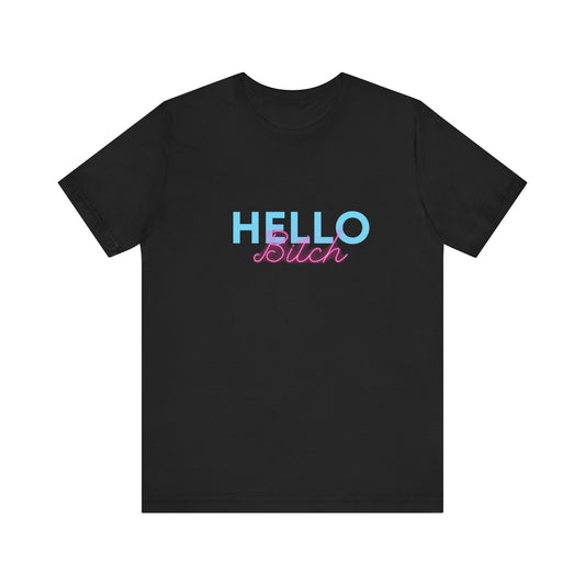 "Hello Bitch" Unisex Jersey Short Sleeve Tee